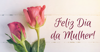 08 de Março - Dia Internacional da Mulher.