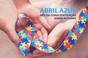 Abril Azul celebra a conscientização sobre o Autismo.