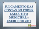JULGAMENTO DAS CONTAS DO PODER EXECUTIVO MUNICIPAL – EXERCÍCIO 2017